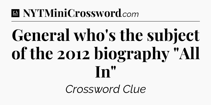 General who's the subject of the 2012 biography 