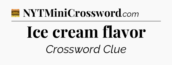 Ice cream flavor - Eugene Sheffer Crossword