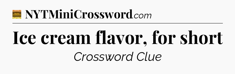 Ice cream flavor, for short - Eugene Sheffer Crossword