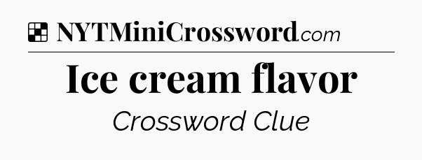 Solution: Ice cream flavor - NYT Crossword