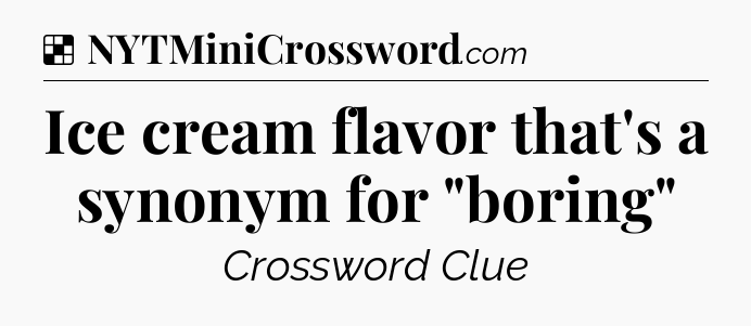Solution: Ice cream flavor that's a synonym for 