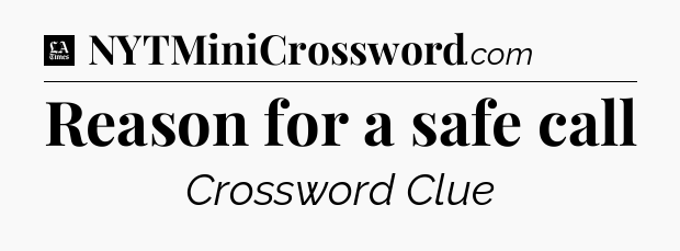 Reason for a safe call - LA Times Crossword