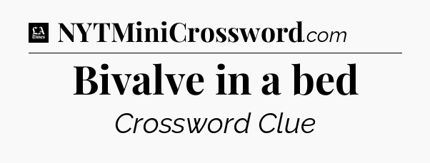 Bivalve in a bed - LA Times Crossword