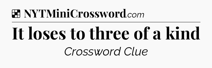 Solution: It loses to three of a kind - NYT Crossword