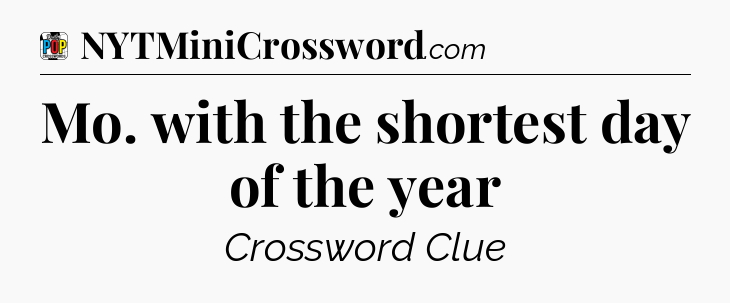 Mo. with the shortest day of the year Crossword Clue