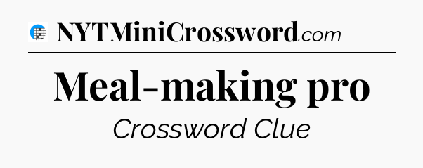 Meal-making pro Crossword Clue