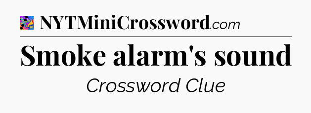 Smoke alarm's sound Crossword Clue