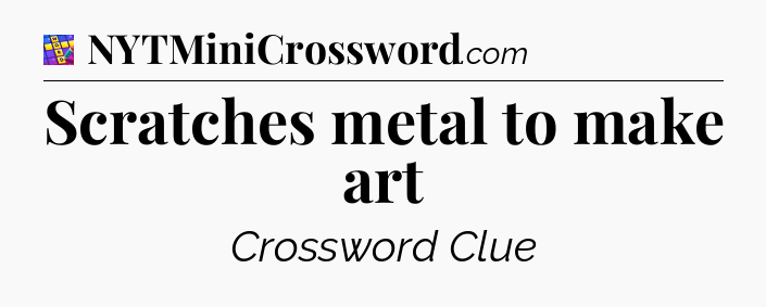 Scratches metal to make art Codycross