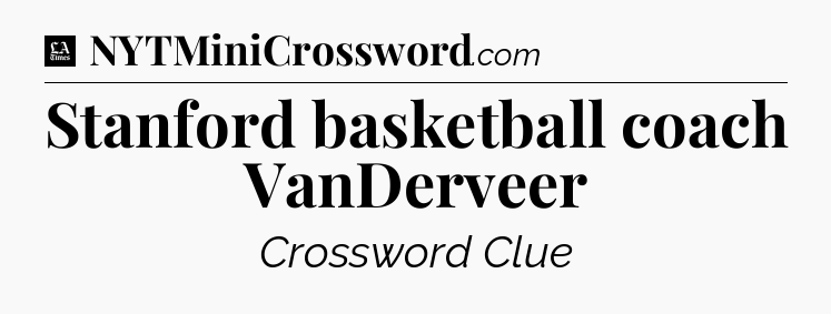 Stanford basketball coach VanDerveer - LA Times Crossword