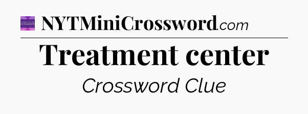 Treatment center - Thomas Joseph Crossword