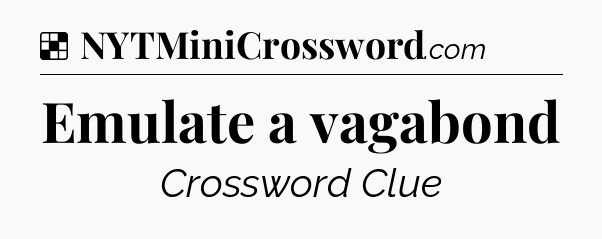Solution: Emulate a vagabond - NYT Crossword