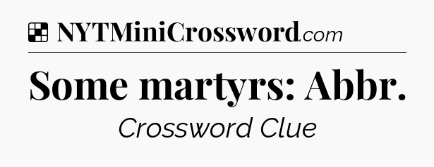 Solution: Some martyrs: Abbr - NYT Crossword