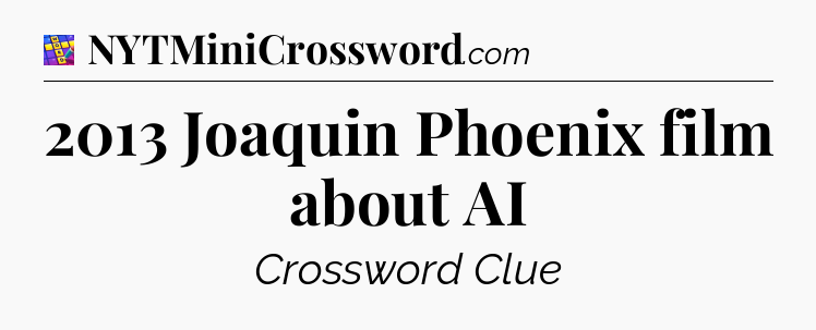 2013 Joaquin Phoenix film about AI Codycross