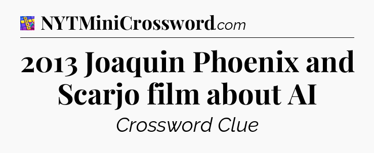 2013 Joaquin Phoenix and Scarjo film about AI Codycross
