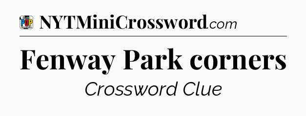 Fenway Park corners Crossword Clue