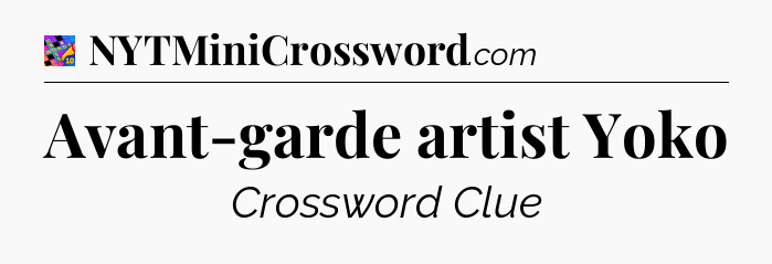 Avant-garde artist Yoko Crossword Clue