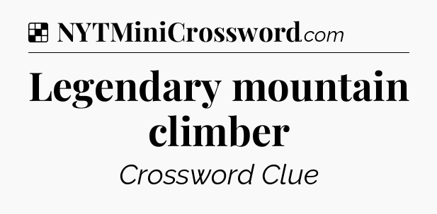Solution: Legendary mountain climber - NYT Crossword