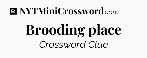 Brooding place - LA Times Crossword