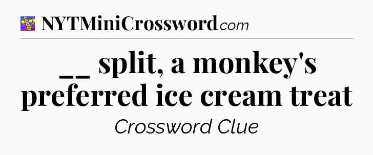 __ split, a monkey's preferred ice cream treat Codycross