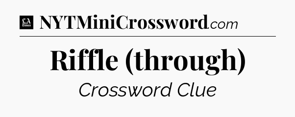 Riffle (through) - LA Times Crossword