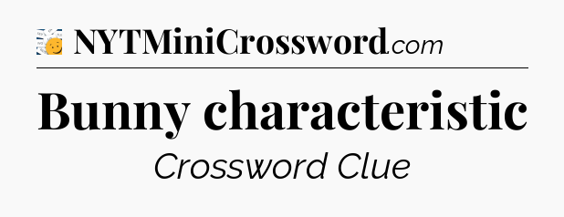 Bunny characteristic - 7 Little Words