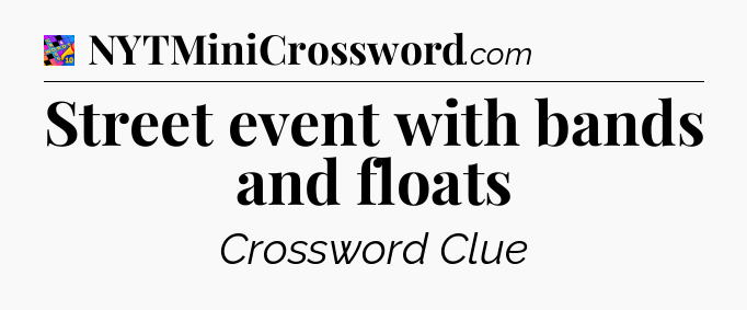 Street event with bands and floats Crossword Clue