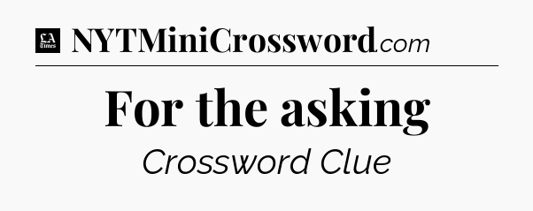 For the asking - LA Times Crossword