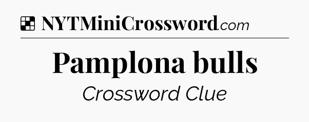 Solution: Pamplona bulls - NYT Crossword