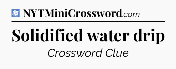 Solidified water drip Puzzle Page Crossword Clue