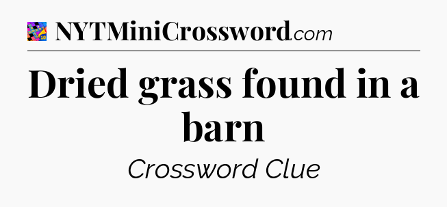 Dried grass found in a barn Crossword Clue