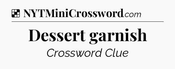 Solution: Dessert garnish - NYT Crossword