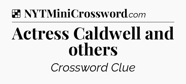 Solution: Actress Caldwell and others - NYT Crossword