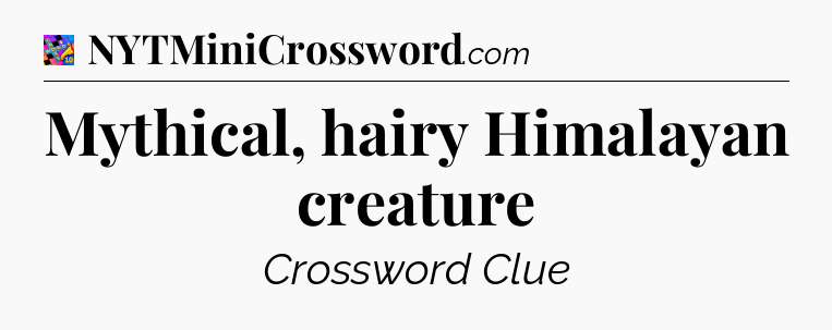 Mythical, hairy Himalayan creature Crossword Clue