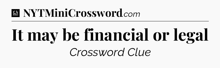 It may be financial or legal - LA Times Crossword