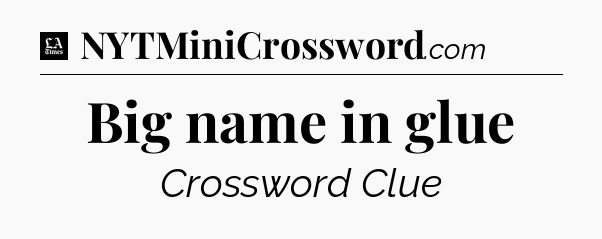 Big name in glue - LA Times Crossword