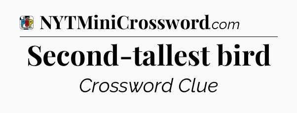 Second-tallest bird Crossword Clue
