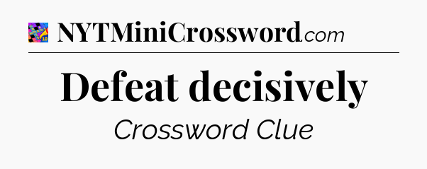 Defeat decisively Crossword Clue