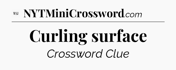 Curling surface - WSJ Crossword
