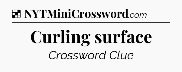 Solution: Curling surface - NYT Crossword