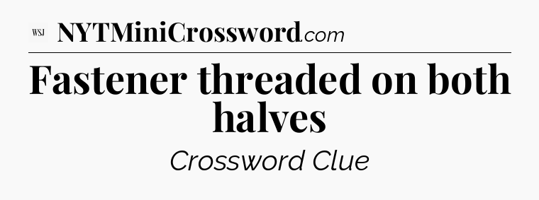 Fastener threaded on both halves - WSJ Crossword