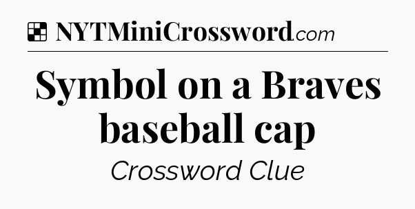 Solution: Symbol on a Braves baseball cap - NYT Crossword