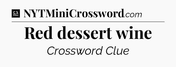 Red dessert wine - LA Times Crossword