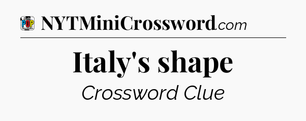 Italy's shape Crossword Clue