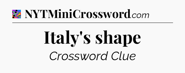 Italy's shape Crossword Clue