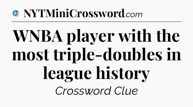 WNBA player with the most triple-doubles in league history Crossword Clue