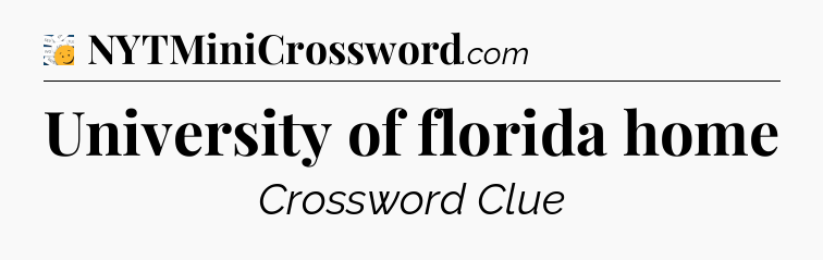 University of florida home - 7 Little Words