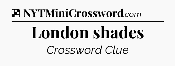 Solution: London shades - NYT Crossword
