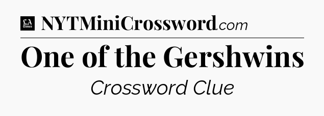 One of the Gershwins - LA Times Crossword