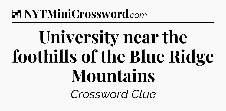 Solution: University near the foothills of the Blue Ridge Mountains - NYT Crossword