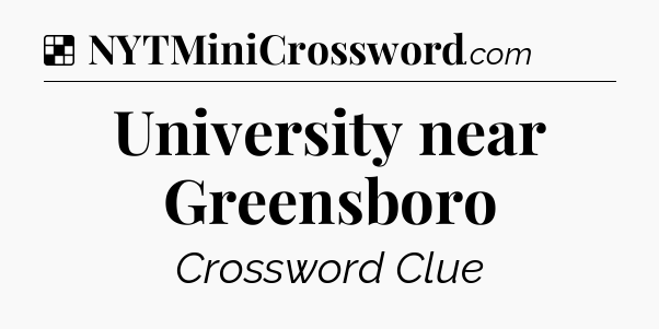 Solution: University near Greensboro - NYT Crossword